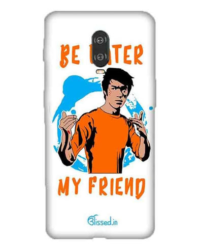 Be Water My Friend | One Plus 6T Phone Case