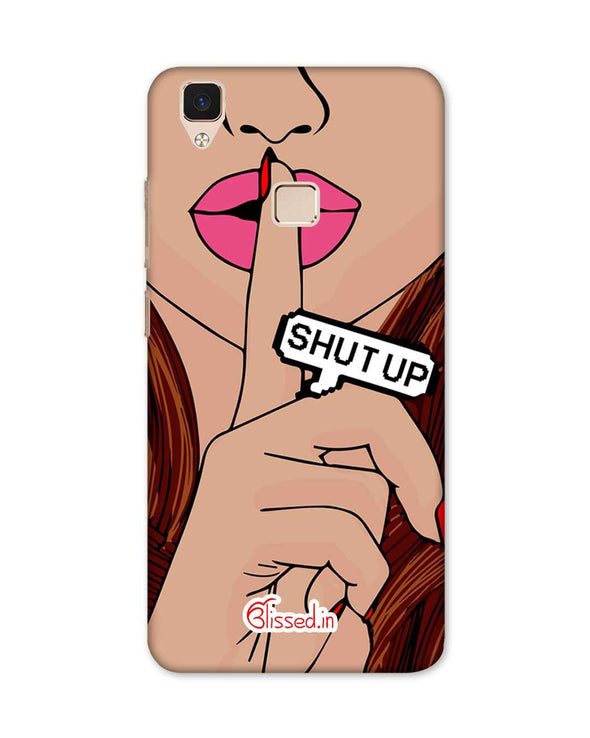 Shut Up  | Vivo V3 Phone Case