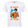 Be Water My Friend | Half sleeve White Tshirt