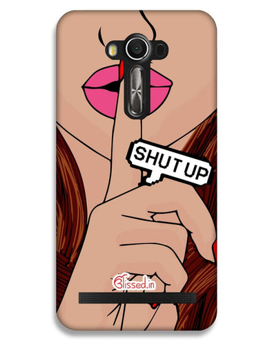 Shut Up  | Asus ZenFone 2 Laser (ZE550KL) Phone Case