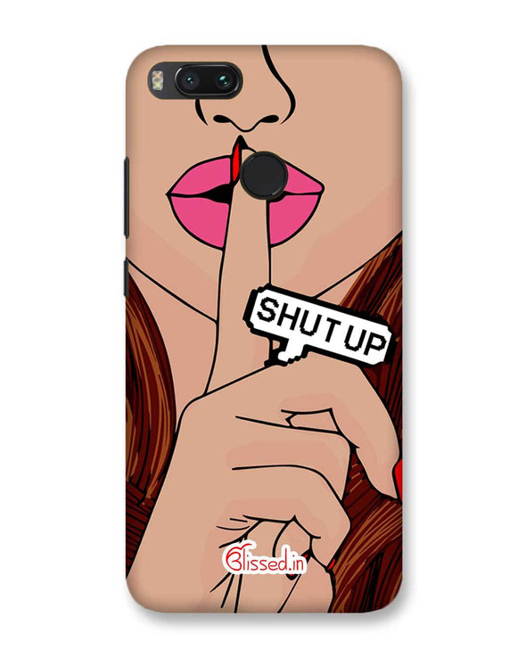 Shut Up  | Xiaomi Mi A1 Phone Case
