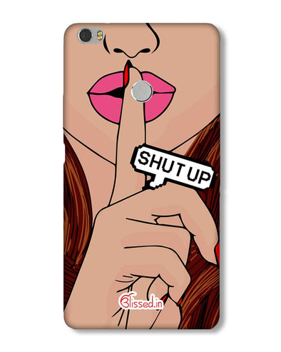 Shut Up  | Xiaomi Mi Max Phone Case
