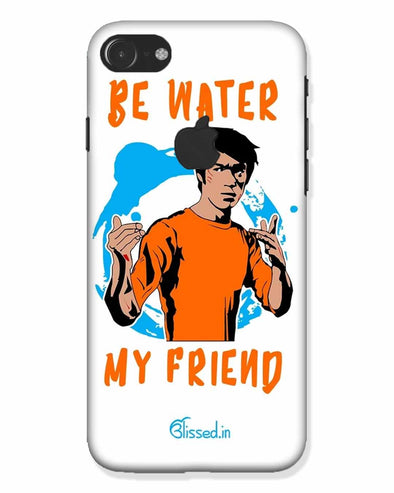 Be Water My Friend | iphone 7 logo cut Phone Case