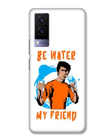 Be Water My Friend | Vivo V21e Phone Case