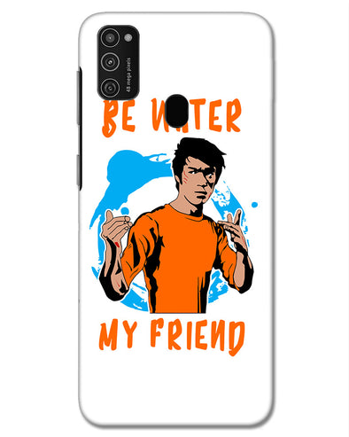 Be Water My Friend | Samsung Galaxy M21 Phone Case