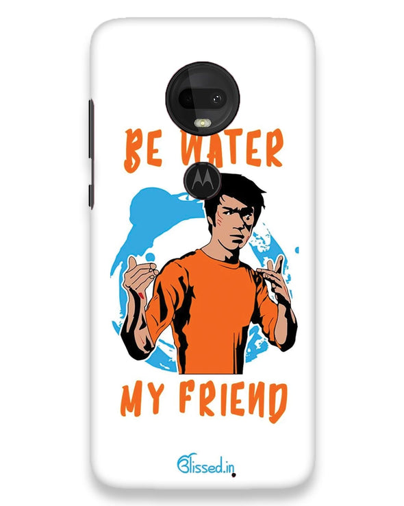 Be Water My Friend | Moto g7 Phone Case