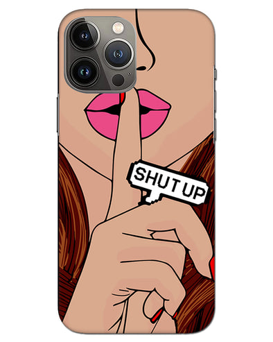 Shut Up | iphone 13 pro max Phone Case