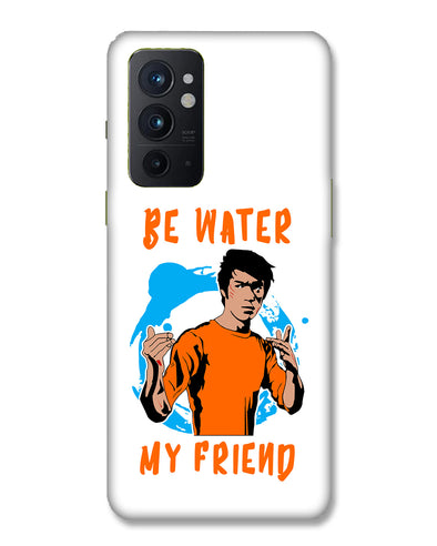 Be Water My Friend | OnePlus 9RT Phone Case