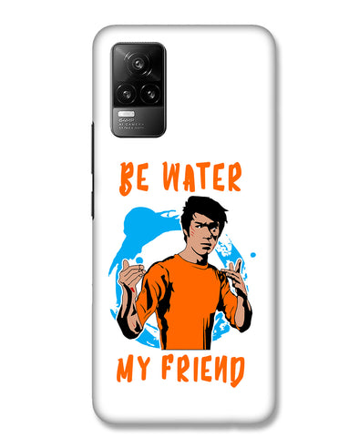 Be Water My Friend | vivo Y73  Phone Case