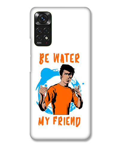 Be Water My Friend |  Redmi Note 11 Phone Case