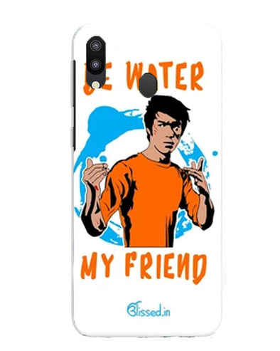 Be Water My Friend | Samsung Galaxy M10 Phone Case
