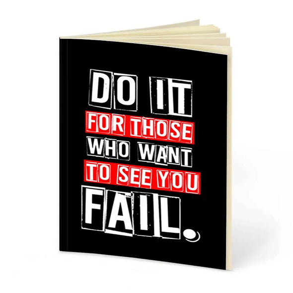 Do It For Those Who Want To See You Fail.  | Notebook
