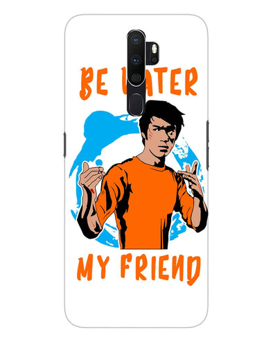 Be Water My Friend | oppo a5 Phone Case