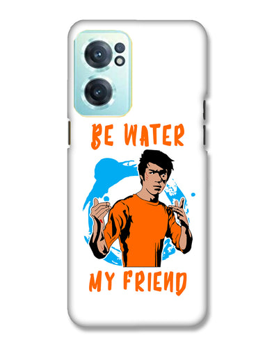 Be Water My Friend | OnePlus Nord CE 2  Phone Case