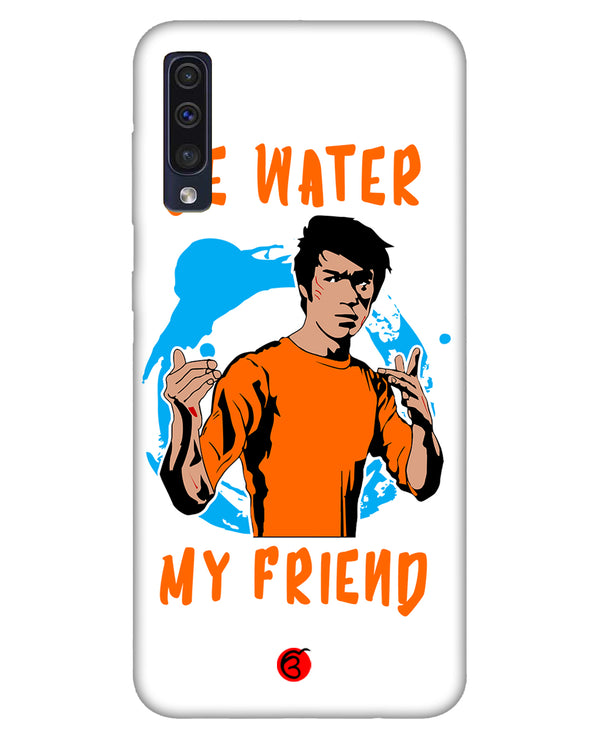 Be Water My Friend |  samsung galaxy a50s Phone Case