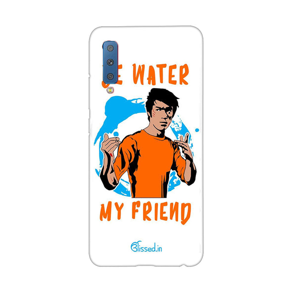 Be Water My Friend | Samsung Galaxy A7 (2018)  Phone Case