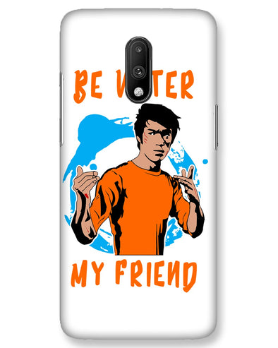 Be Water My Friend | One Plus 7 Phone Case