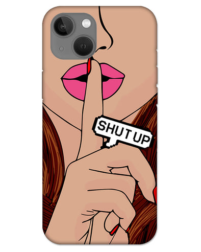 Shut Up | iphone 13 Phone Case