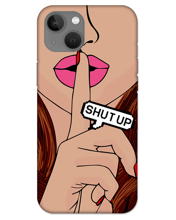 Shut Up | iphone 13 Phone Case