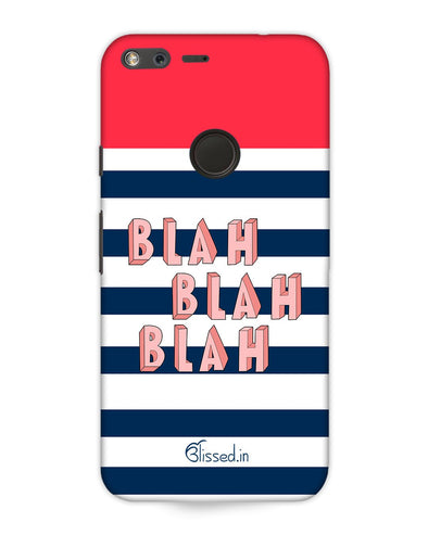 BLAH BLAH BLAH | Google Pixel XL Phone Case