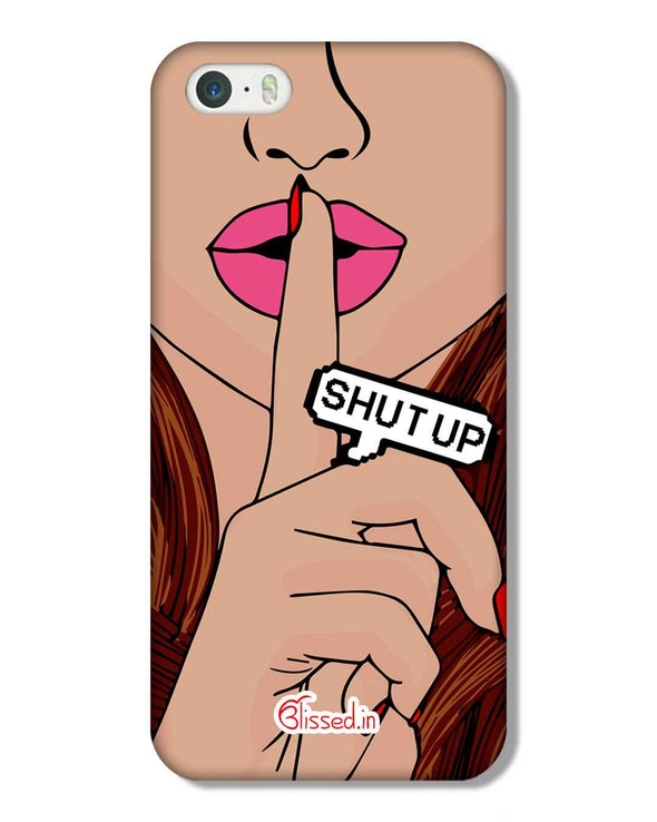 Shut Up | iPhone 5S Phone Case