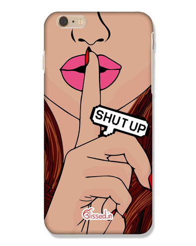 Shut Up | iPhone 6 Plus Phone Case