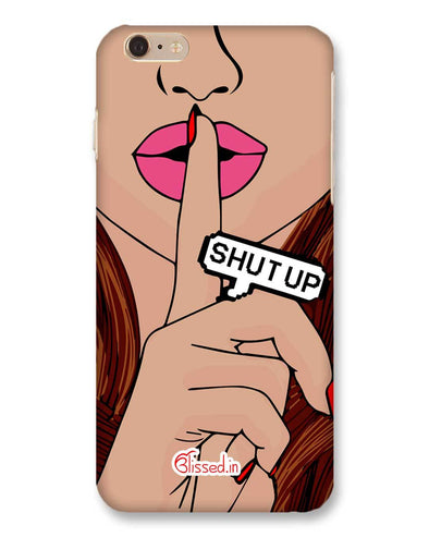 Shut Up | iPhone 6s Plus Phone Case