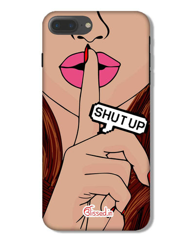 Shut Up | iPhone 7 Plus Phone Case
