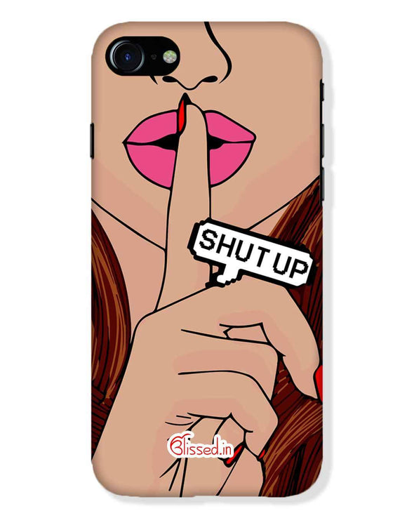 Shut Up | iPhone 8 Plus Phone Case