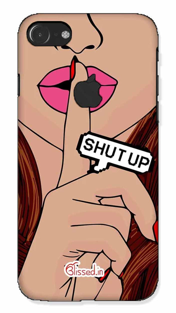 Shut Up |  iphone 7 logo cut Phone Case