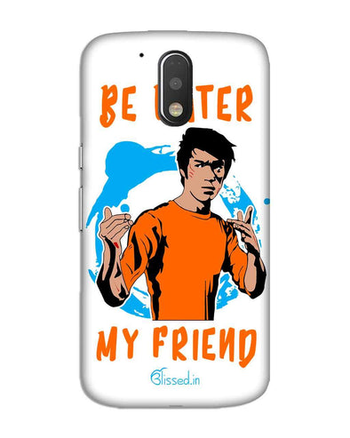 Be Water My Friend | MOTO G4 Phone Case