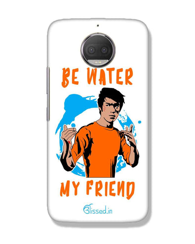 Be Water My Friend | Motorola Moto G5s Plus Phone Case