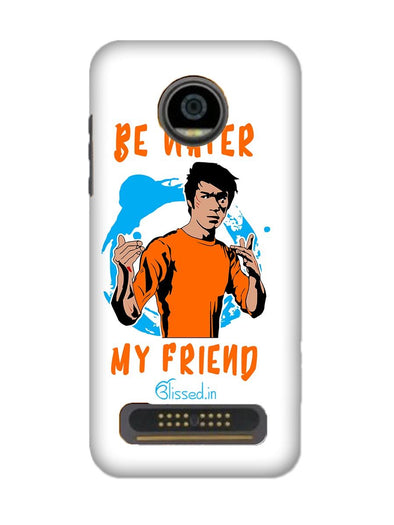 Be Water My Friend | MOTO Z2 PLAY Phone Case