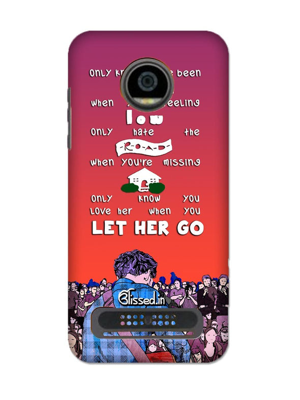 Let Her Go | MOTO Z2 PLAY Phone Case
