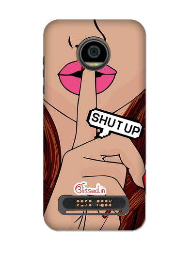 Shut Up | MOTO Z2 PLAY Phone Case