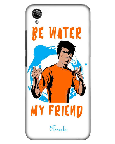 BE WATER MY FRIEND |  Vivo Y91i  Phone Case