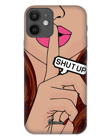 Shut Up  | iphone 12 mini Phone Case