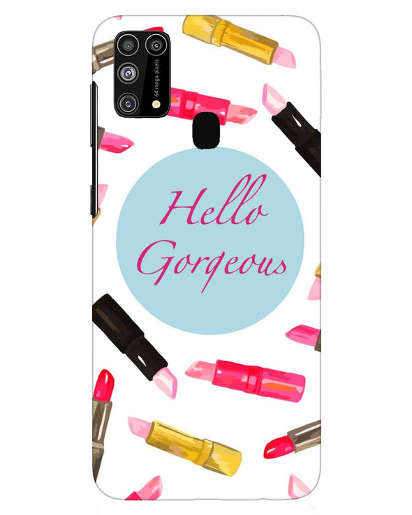 hello gorgeous | Samsung Galaxy M31 Phone Case