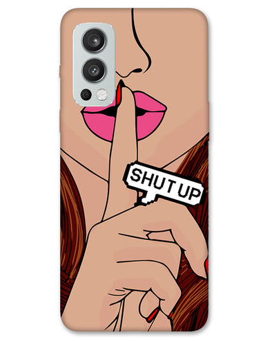 Shut Up  | One plus Nord 2 Phone Case