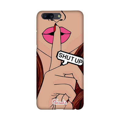 Shut Up | One Plus 5 Phone Case