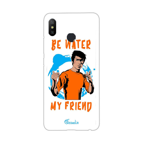 Be Water My Friend | Redmi 6 Pro  Phone Case