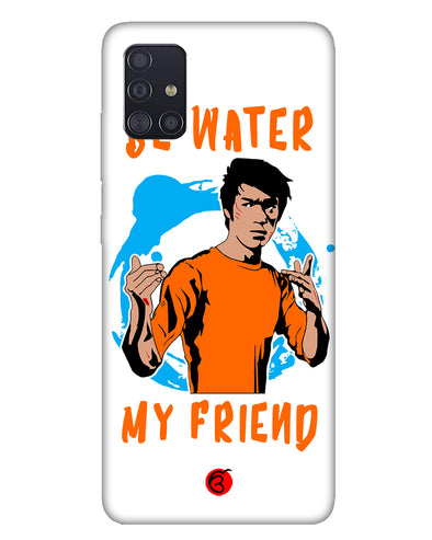 Be Water My Friend |  Samsung Galaxy M31s Phone Case