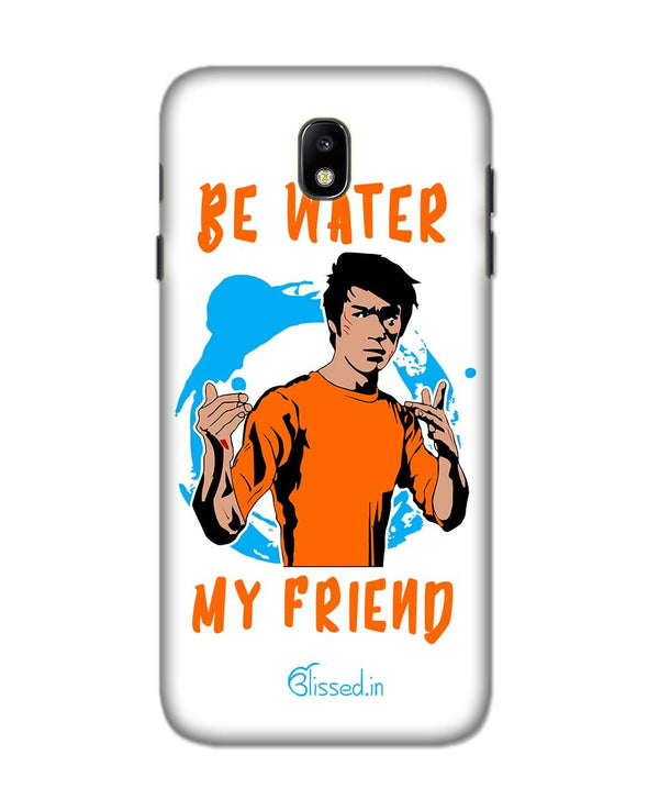 Be Water My Friend | Samsung Galaxy J7 Pro Phone Case