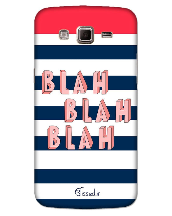 BLAH BLAH BLAH | SAMSUNG GRAND 2 G7106 Phone Case