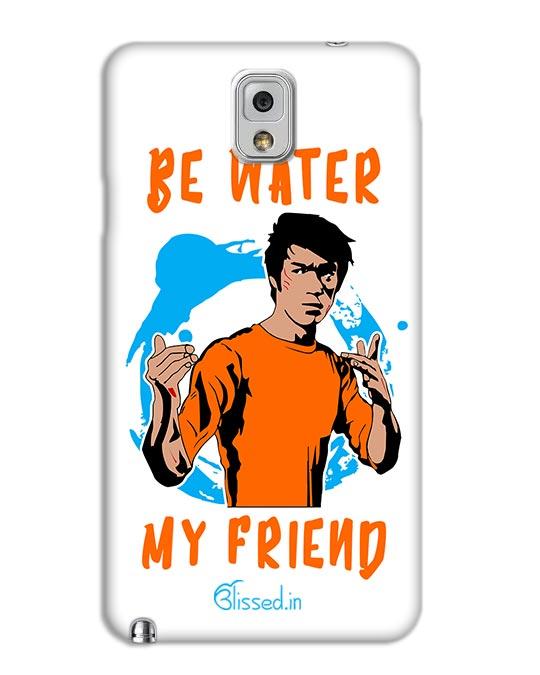 Be Water My Friend | SAMSUNG NOTE 3 Phone Case