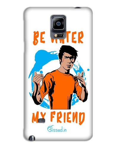 Be Water My Friend | SAMSUNG NOTE 4 Phone Case