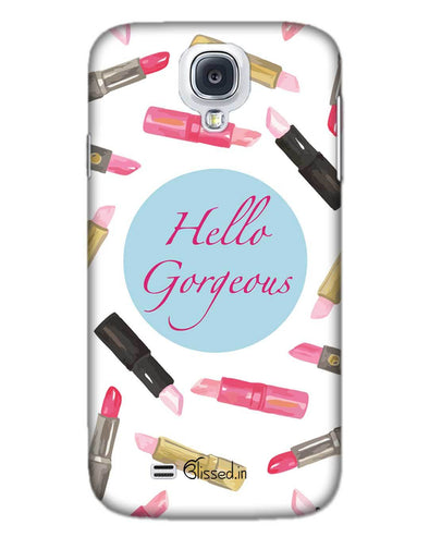 Hello Gorgeous | SAMSUNG S4 Phone Case