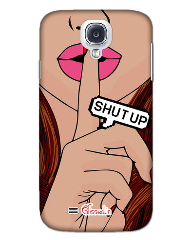Shut Up  | SAMSUNG S4 Phone Case