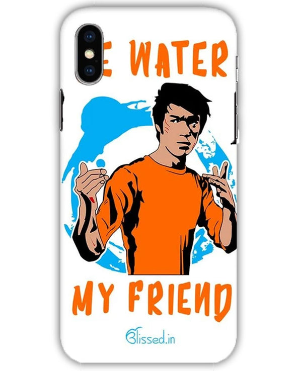 Be Water My Friend | iphone Xs Phone Case
