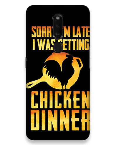 SORRY I'M LATE, I WAS GETTING CHICKEN DINNER | Oppo F11 Pro Phone Case